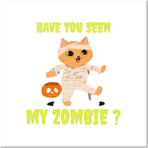 HAVE YOU SEEN MY ZOMBIE ? - Funny Hallooween Cat Zombie Quotes Wall Art by Sozzoo